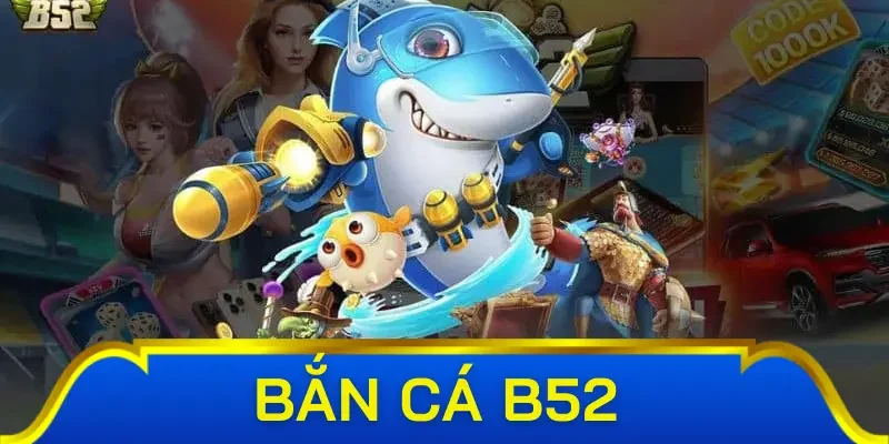 Các sảnh bắn cá B52 quan trọng