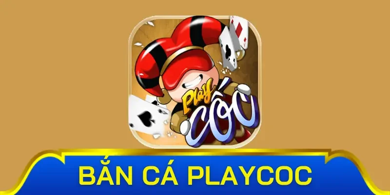 Thông tin tổng quan về bắn cá playcoc