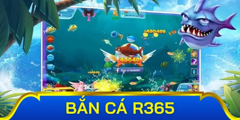 Bắn cá R365 phiên bản VIP