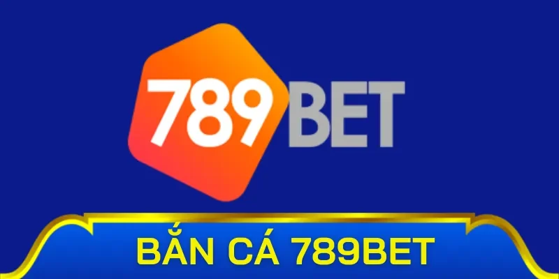 Tìm hiểu về bắn cá 789Bet 