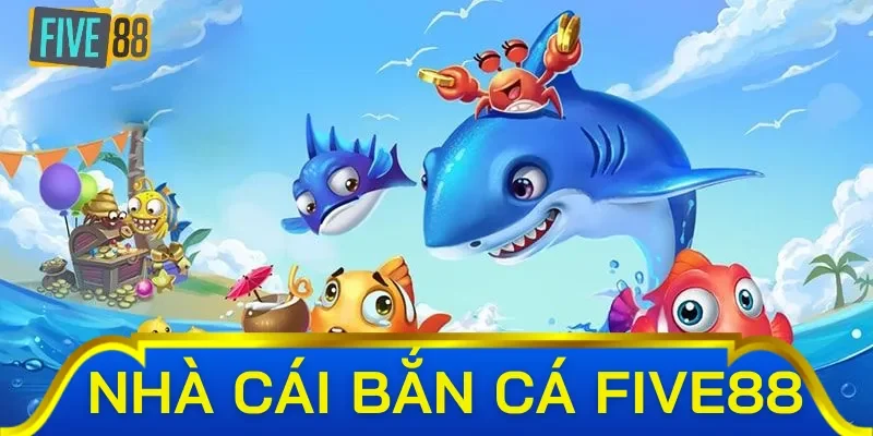 Các game bắn cá có tại Five88