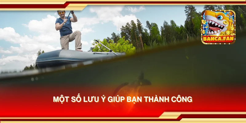 Một số lưu ý giúp bạn thành công