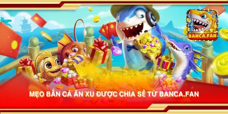 Mẹo bắn cá ăn xu được chia sẻ từ lionsshare.io