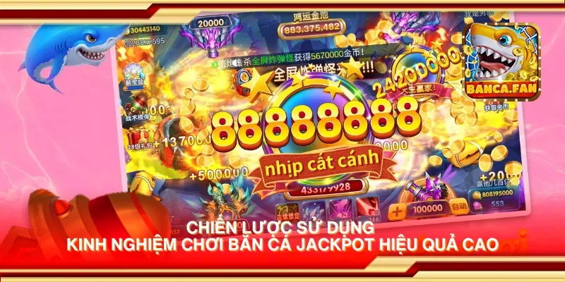 Kinh Nghiệm Chơi Bắn Cá Jackpot Giúp Bạn Thắng Lớn Mỗi Ngày
