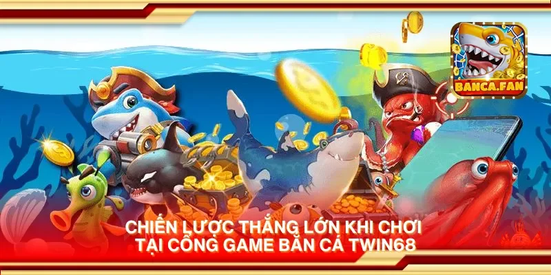 Cổng game bắn cá Twin68 – Bắn cá dễ dàng và giành chiến thắng