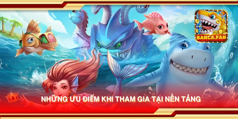 Những ưu điểm khi tham gia tại nền tảng