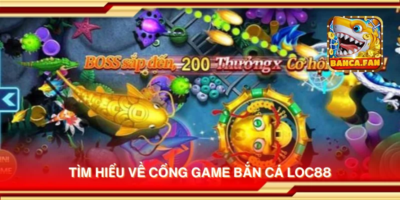 Tìm hiểu về cổng game bắn cá Loc88