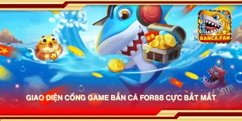 Giao diện cổng game bắn cá for88 cực bắt mắt