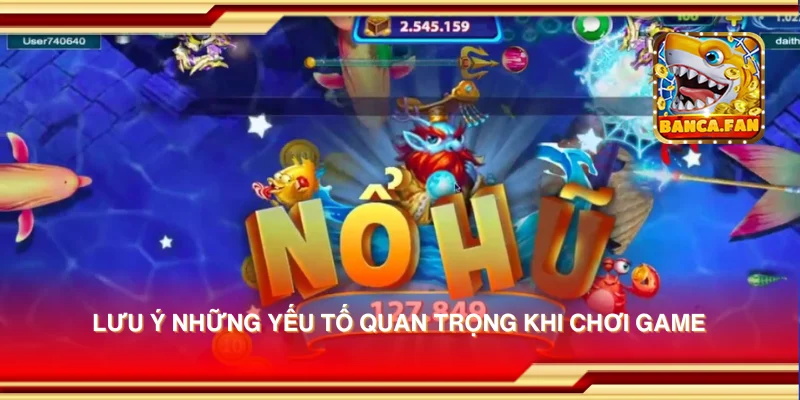 Lưu ý những yếu tố quan trọng khi chơi game