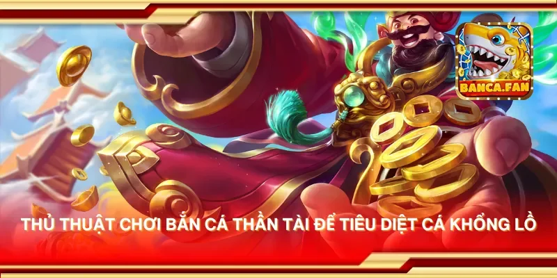 Thủ thuật chơi bắn cá thần tài để tiêu diệt cá khổng lồ