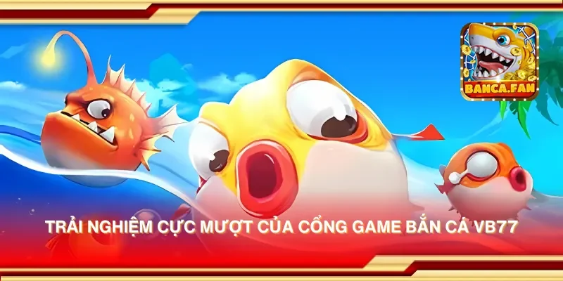 Cổng game bắn cá VB77 – Bắn cá dễ dàng và nhận thưởng hấp dẫn