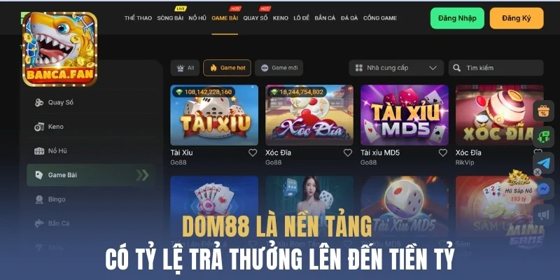Dom88 là nền tảng có tỷ lệ trả thưởng lên đến tiền tỷ